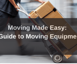 Moving Made Easy: A Guide to Moving Equipment and Tips