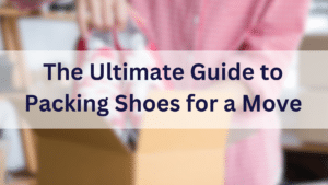 packing shoes with a title overlay The ultimate guide to packing shoes for a move
